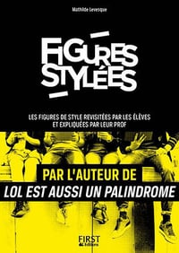 Figures stylées : Les figures de style revisitées par les élèves et expliquées par leur prof - Mathilde Levesque