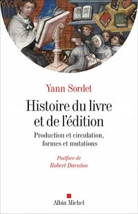 Histoire du livre et de l'édition: Production & circulation, formes & mutations - Yann Sordet, Robert Darnton (2021)