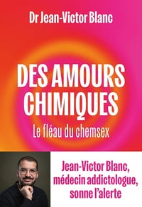 Jean-Victor Blanc - Des amours chimiques: Le fléau du chemsex (2026)