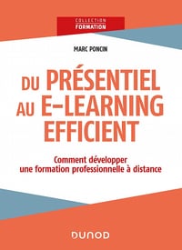 Du présentiel au e-learning efficient : comment développer une formation professionnelle à distance - Marc Poncin