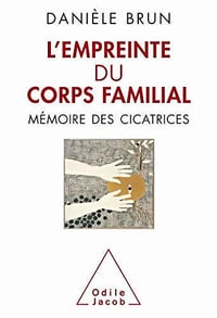 L’Empreinte du corps familial: Mémoire des cicatrices - Danièle Brun