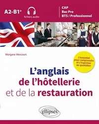 L'anglais de l'hôtellerie et de la restauration - L'essentiel pour comprendre et s'exprimer au quotidien A2-B1+ - Morgane Mercourt