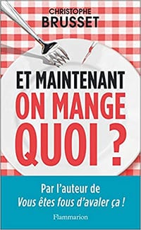 Et maintenant, on mange quoi ? - Christophe Brusset (2018)