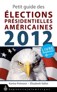 Petit guide des élections présidentielles américaines 2012 - Karine Prémont, Élisabeth Vallet