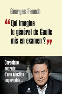 "Qui imagine le Général De Gaulle mis en examen ?" - Georges Fenech