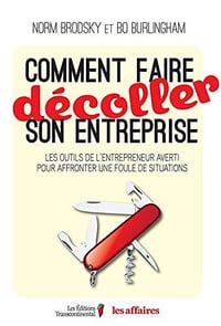 Comment faire décoller son entreprise: Les outils de l’entrepreneur averti pour réagir à une foule de situations - Norm Brodsky, Bo Burlingham