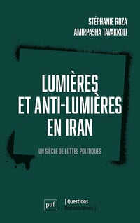 Amirpasha Tavakkoli, Stéphanie Roza - Lumières et anti-Lumières en Iran : Un siècle de luttes politiques (2026)