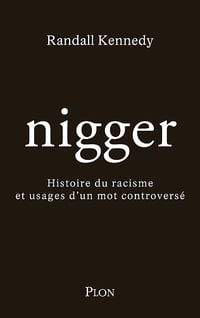Randall Kennedy - Nigger: Histoire du racisme et usages d'un mot controversé (2025)