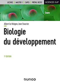 Biologie du développement - 7e éd. : Cours et questions de révision (Sciences de la vie) - Albert Le Moigne