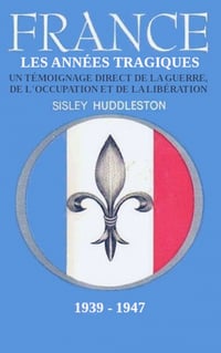 Sisley Huddleston – France, les années tragiques – 1939-1947