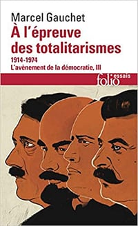 L'avènement de la démocratie, III : À l'épreuve des totalitarismes: (1914-1974) - Marcel Gauchet