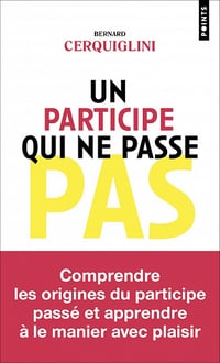 Un participe qui ne passe pas - Bernard Cerquiglini (2021)