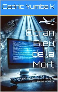 Cedric Yumba K - Écran Bleu de la Mort: Impact des Pannes Informatiques sur la Société Moderne (2024)