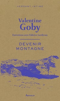 Devenir montagne : Entretiens avec Fabrice Lardreau - Valentine Goby (2024)