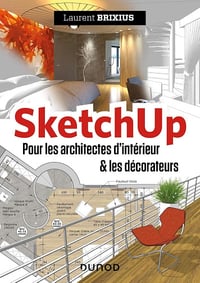 Laurent Brixius - SketchUp: Pour les architectes d'intérieur et les décorateurs