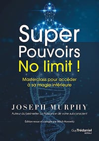 Super Pouvoirs No limit ! : Masterclass pour accéder à sa magie intérieure - Joseph Murphy (2022)