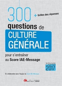 300 questions de culture générale pour s’entraîner au score IAE-MESSAGE 2017