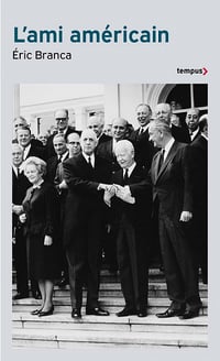 L'ami américain : Washington contre de Gaulle, 1940-1969 - Eric Branca (2022)