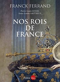 Nos rois de France - Franck Ferrand (2022)