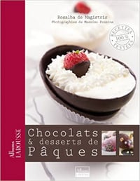 Chocolats & desserts de Pâques - Rosalba de Magistris