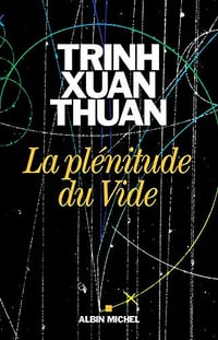 La plenitude du Vide - Xuan Thuan Trinh