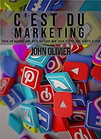 C'est du marketing: Vous ne pouvez pas être vu tant que vous n'avez pas appris à voir - JOHN OLIVIER (2020)