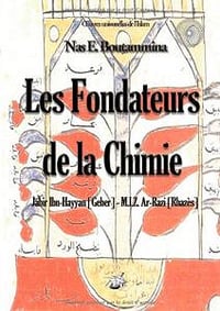 Nas E. Boutammina, "Les fondateurs de la Chimie - Jabir Ibn-Hayyan (Geber) - M.I.Z. Ar-Razi (Rhazès)"