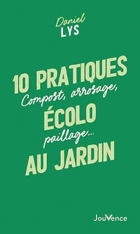 10 pratiques écolo au jardin - Daniel Lys (2023)