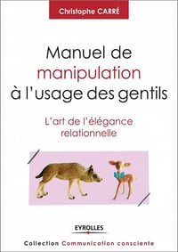 Manuel de manipulation à l’usage des gentils : L’art de l’élégance relationnelle