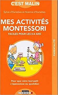 Mes activités Montessori faciles pour les 0-4 ans - Noémie d'Esclaibes, Sylvie d'Esclaibes (2020)
