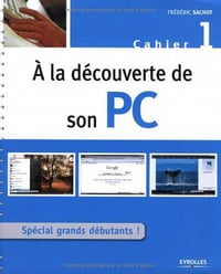 A la decouverte de son PC : Cahier 1 - Frederic Sachot