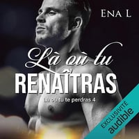 Là où tu renaîtras: Là où tu te perdras 4 - Ena L. (2022)