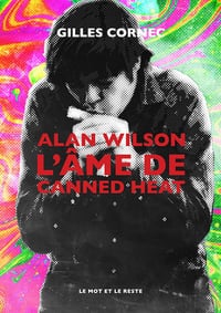 Alan Wilson l'âme de Canned Heat - Gilles Cornec (2022)