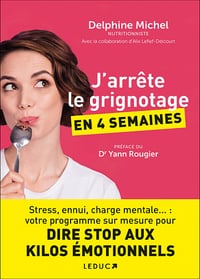 J'arrête le grignotage en 4 semaines. Stress, ennui, charge mentale... : votre programme sur mesure pour dire stop aux kilos émotionnels - Delphine Michel (2022)