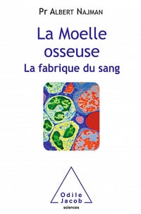 Albert Najman - La Moelle osseuse: La fabrique du sang (OJ.MEDECINE)