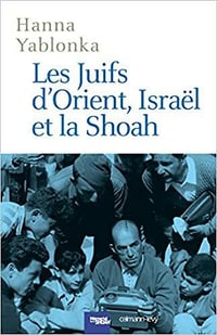 Les Juifs d'Orient, Israël et la Shoah - Hanna Yablonka