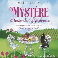 Mystère et tasse de Bordeaux: Les Enquêtes de Lucie Carles, Tome 1 - Solène Rochey (2025)