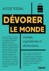 Aude Vidal - Dévorer le monde: Voyage, capitalisme et domination (2024)
