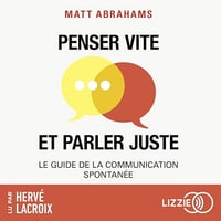 Penser vite et parler juste - Le guide de la communication spontanée - Matt Abrahams (2024)