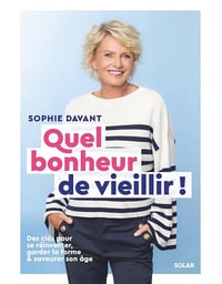 Quel bonheur de vieillir ! Des clés pour se réinventer, garder la forme et savourer son âge - Sophie Davant (2023)