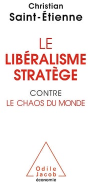 Le Libéralisme stratège contre le chaos du monde - Christian Saint-Étienne (2020)