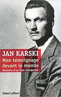 Mon témoignage devant le monde : Histoire d’un Etat clandestin - Jan Karski