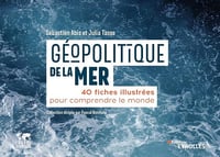 Géopolitique de la mer: 40 fiches illustrées pour comprendre le monde - Sébastien Abis, Julia Tasse (2022)