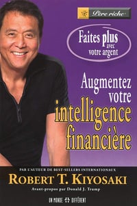Augmentez votre intelligence financière - Faites plus avec votre argent Robert T. Kiyosaki