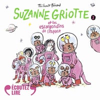 Suzanne Griotte et les escargondins de l'espace: Suzanne Griotte - Tome 3 - Thibault Bérard (2025)