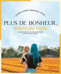 Plus de bonheur, moins du reste - Josée-Anne Sarazin-Côté