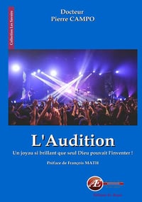 L'audition - Un joyau si brillant que seul Dieu pouvait l'inventer - Pierre Campo (2017)
