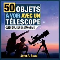 50 Objets à voir avec un télescope: Guide du jeune astronome - John Read