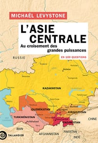 L'Asie centrale en 100 questions - Michaël Levystone (2025)