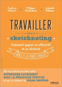 Travailler avec le sketchnoting (2017) : Comment gagner en efficacité et en sérénité grâce à la pensée visuelle